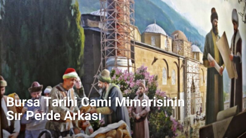 Bursa Tarihi Cami Mimarisinin Sır Perde Arkası - bursatarih.net.tc