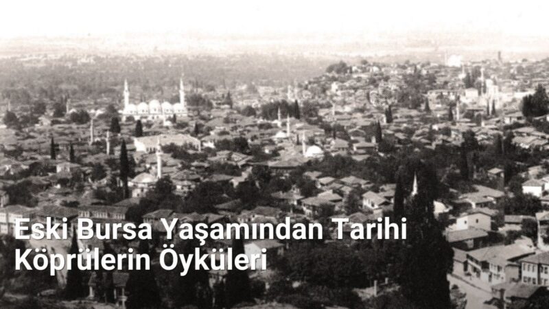 Eski Bursa Yaşamından Tarihi Köprülerin Öyküleri - bursatarih.net.tc