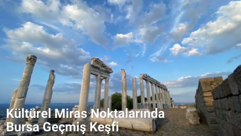 Kültürel Miras Noktalarında Bursa Geçmiş Keşfi - bursatarih.net.tc