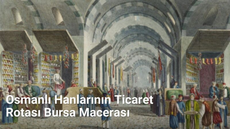 Osmanlı Hanlarının Ticaret Rotası Bursa Macerası - bursatarih.net.tc