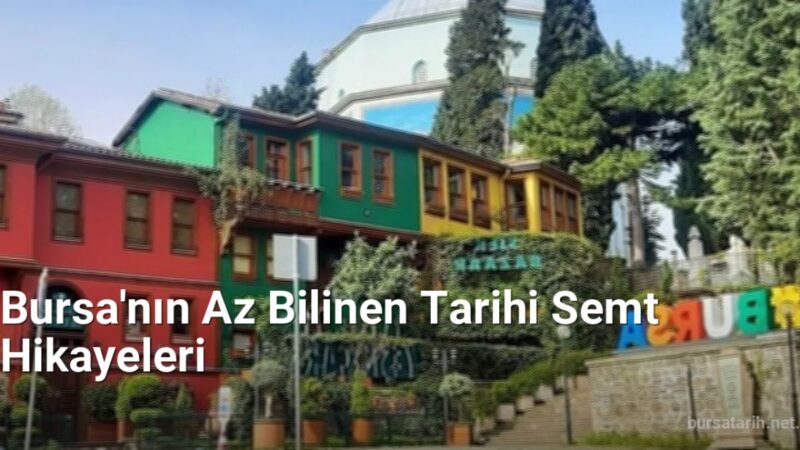 Bursa'nın Az Bilinen Tarihi Semt Hikayeleri - bursatarih.net.tc