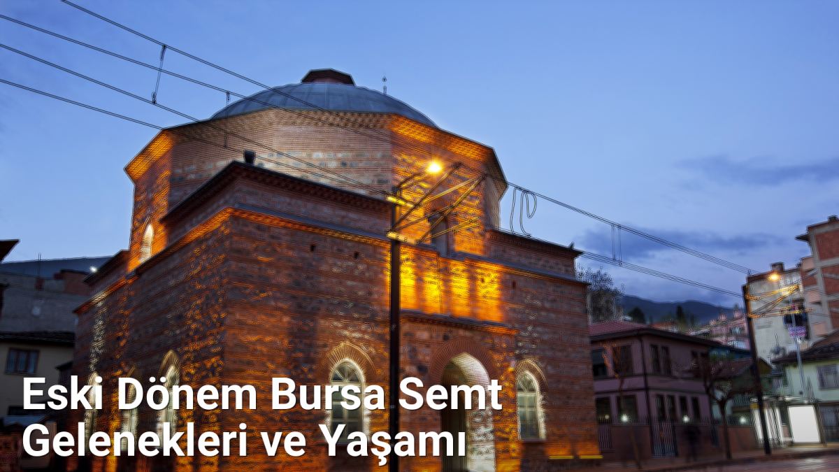 Eski Dönem Bursa Semt Gelenekleri ve Yaşamı - bursatarih.net.tc