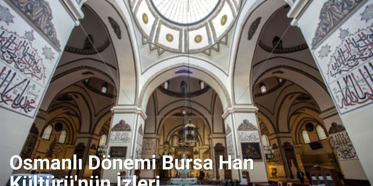 Osmanlı Dönemi Bursa Han Kültürü'nün İzleri - bursatarih.net.tc