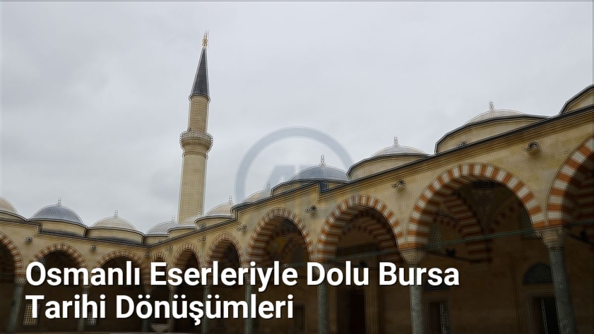 Osmanlı Eserleriyle Dolu Bursa Tarihi Dönüşümleri - bursatarih.net.tc