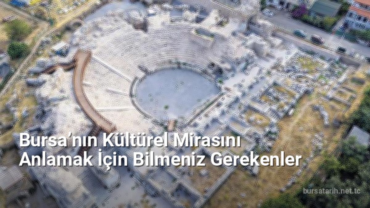 Bursa’nın Kültürel Mirasını Anlamak İçin Bilmeniz Gerekenler - bursatarih.net.tc