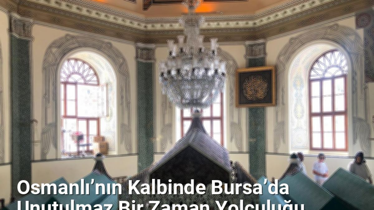 Osmanlı’nın Kalbinde Bursa’da Unutulmaz Bir Zaman Yolculuğu - bursatarih.net.tc